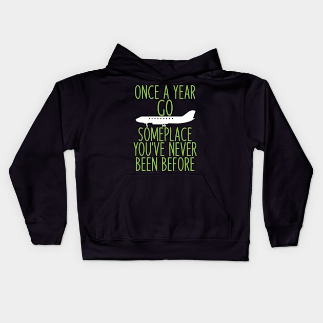 Once a year go someplace you've never been before Kids Hoodie by ADVENTURE INC